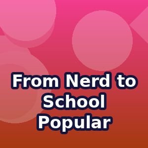 From Nerd to School Popular thumbnail